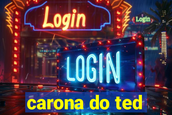 carona do ted